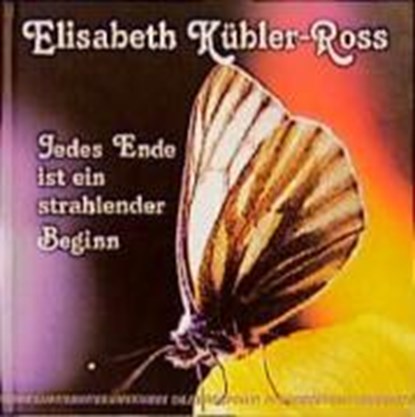 Jedes Ende ist ein strahlender Beginn, SIEBEL,  Gottfried ; Kübler-Ross, Elisabeth - Gebonden - 9783923781669