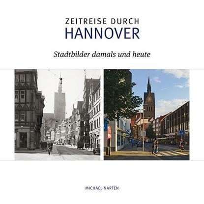Zeitreise durch Hannover, Michael Narten - Gebonden - 9783923976935