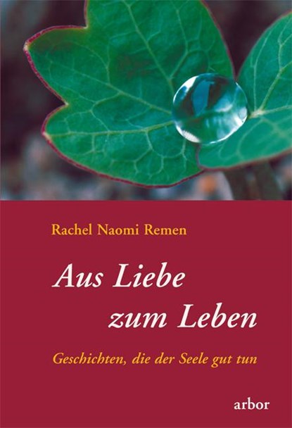 Aus Liebe zum Leben, Rachel Naomi Remen - Gebonden - 9783924195823