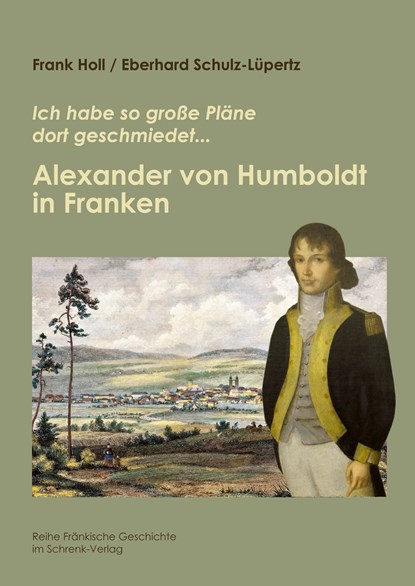 Alexander von Humboldt in Franken, Frank Holl ;  Eberhard Schulz-Lüpertz - Gebonden - 9783924270742