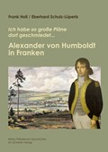 Alexander von Humboldt in Franken | Holl, Frank ; Schulz-Lüpertz, Eberhard | 