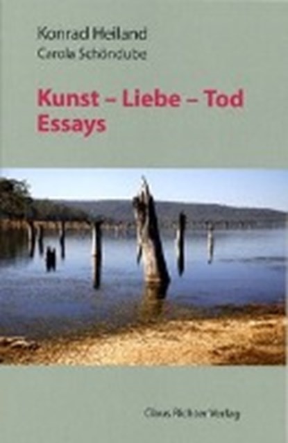 Heiland, K: Kunst ­ Liebe ­ Tod, HEILAND,  Konrad ; Schöndube, Carola - Paperback - 9783924533762