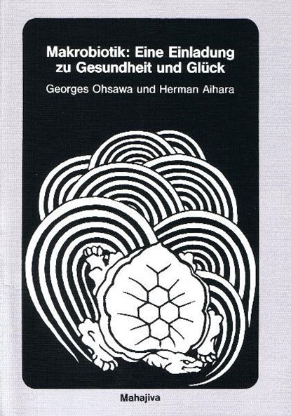 Makrobiotik: Eine Einladung zu Gesundheit und Glück, Georges Ohsawa ; Herman Aihara - Paperback - 9783924845063
