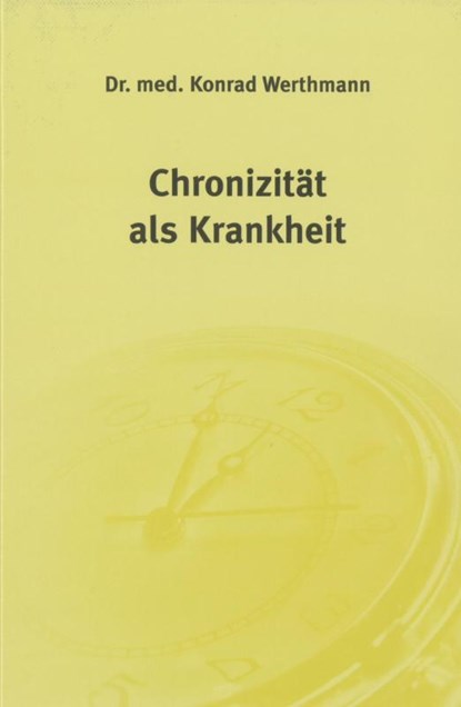 Chronizität als Krankheit, Konrad Werthmann - Gebonden - 9783925524615