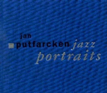 Jazz Portraits, PUTFARCKEN,  Jan - Gebonden - 9783926048400