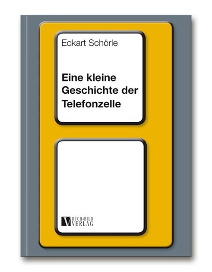Eine kleine Geschichte der Telefonzelle, Eckart Schörle - Paperback - 9783926341488