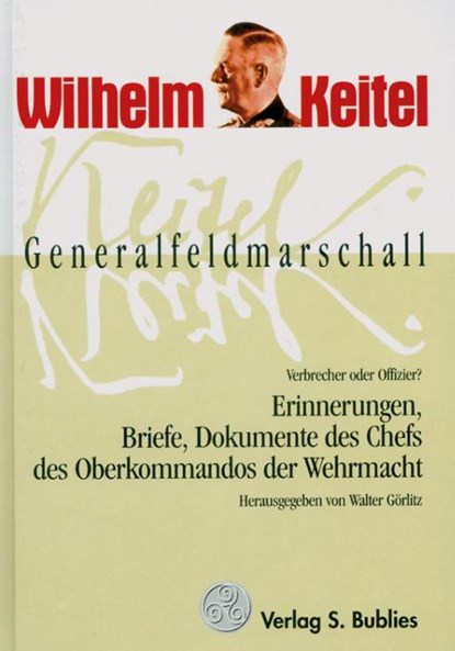 Generalfeldmarschall Keitel - Verbrecher oder Offizier?, Walter Görlitz - Gebonden - 9783926584472