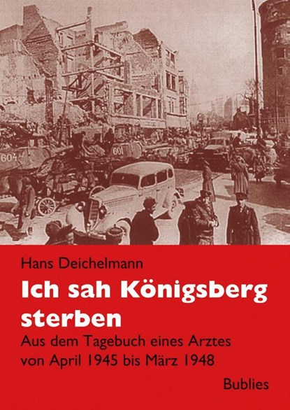 Ich sah Königsberg sterben, Hans Deichelmann - Paperback - 9783926584731