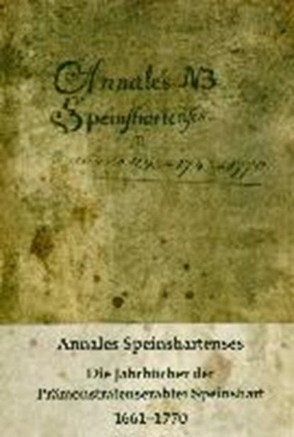 Annales Speinshartenses, PRÄMONSTRATENSERABTEI SPEINSHART ; LEINSLE,  Ulrich G. - Gebonden - 9783926817501