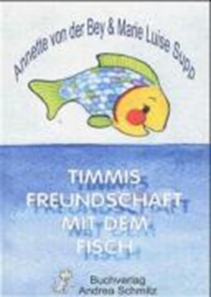 Timmis Freundschaft mit dem Fisch, BEY,  Annette von der ; Supp, Marie Luise - Gebonden - 9783927442689