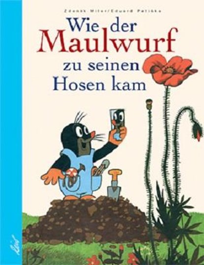Wie der Maulwurf zu seinen Hosen kam, Eduard Petiska ; Zdenek Miler - Gebonden - 9783928885850