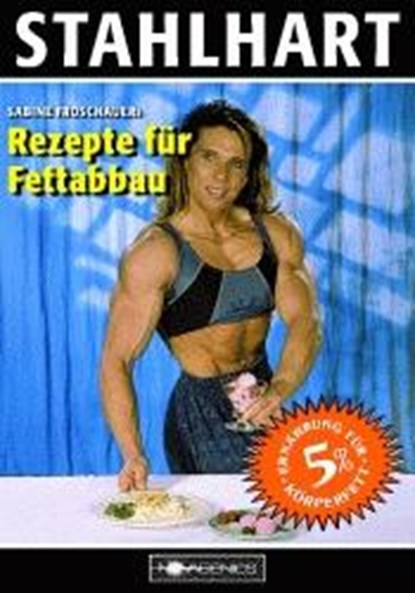 Stahlhart. Sabine Froschauers Rezepte für Fettabbau, Sabine Froschauer - Paperback - 9783929002140