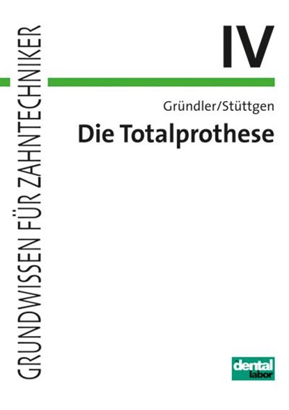 Die Totalprothese IV, Horst Gründler ; Ulrich Stüttgen - Paperback - 9783929360844