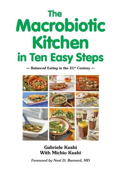 The Macrobiotic Kitchen in Ten Easy Steps, Gabriele Kushi ; Michio Kushi ; Neal D Barnard - Paperback - 9783930564408
