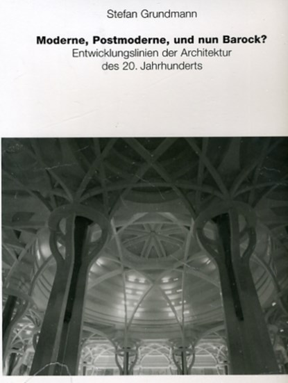 Moderne, Postmoderne  und nun Barock?, Stefan Grundmann - Gebonden - 9783930698639