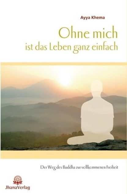 Ohne mich ist das Leben ganz einfach, Ayya Khema - Ebook - 9783931274511