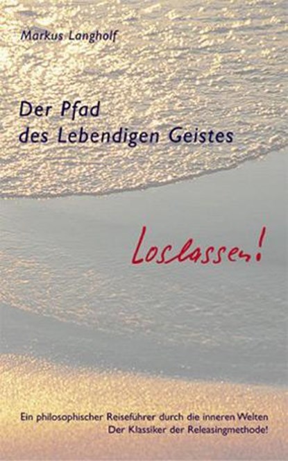 Der Pfad des Lebendigen Geistes - Loslassen!, Markus Langholf - Paperback - 9783931560027