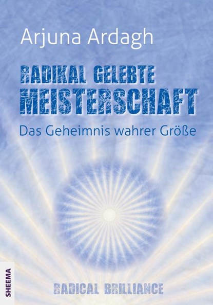 Radikal gelebte Meisterschaft, Arjuna Ardagh - Paperback - 9783931560645