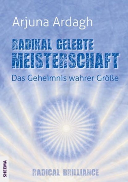 Radikal gelebte Meisterschaft, Arjuna Ardagh - Ebook - 9783931560904