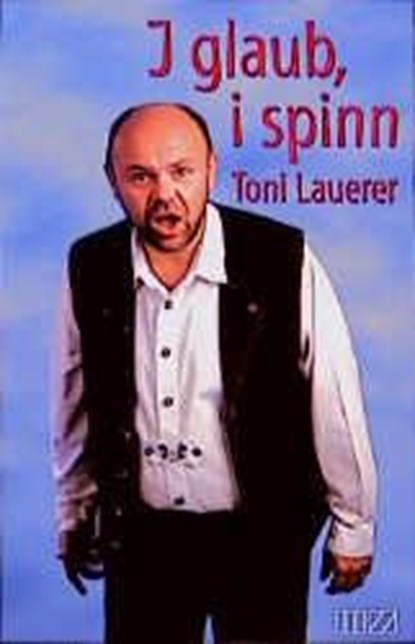 I glaub, i spinn, Toni Lauerer - Paperback - 9783931904432