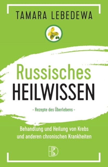 Russisches Heilwissen, Tamara Lebedewa - Ebook - 9783932130618