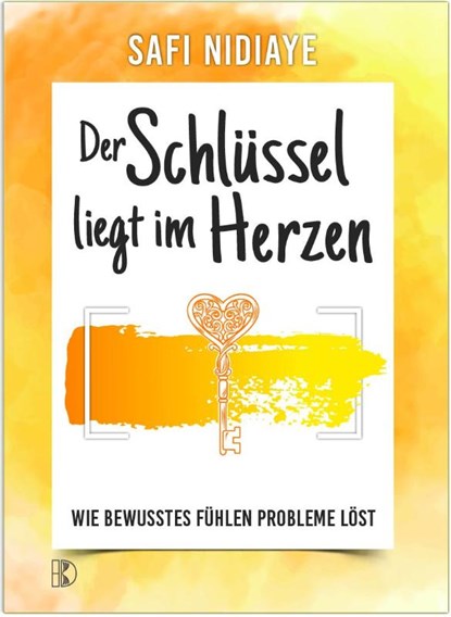 Der Schlüssel liegt im Herzen, Safi Nidiaye - Gebonden - 9783932130656