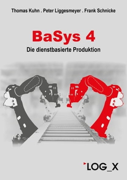 BaSys 4, Kuhn Thomas ; Liggesmeyer Peter ; Schnicke Frank ; Peter Liggesmeyer - Ebook - 9783932298776