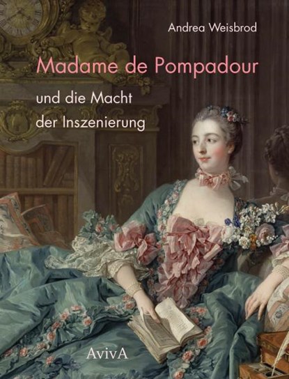 Madame de Pompadour und die Macht der Inszenierung, Andrea Weisbrod - Gebonden - 9783932338991
