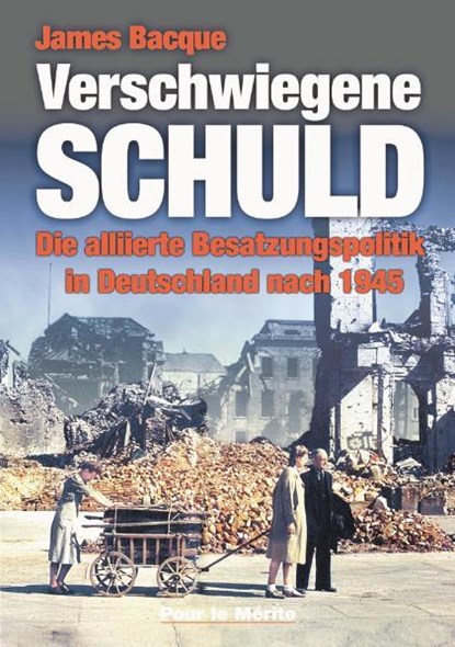 Verschwiegene Schuld, James Bacque - Gebonden - 9783932381249