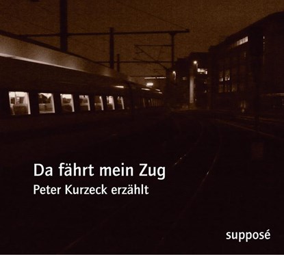 Da fährt mein Zug, Peter Kurzeck - AVM - 9783932513923