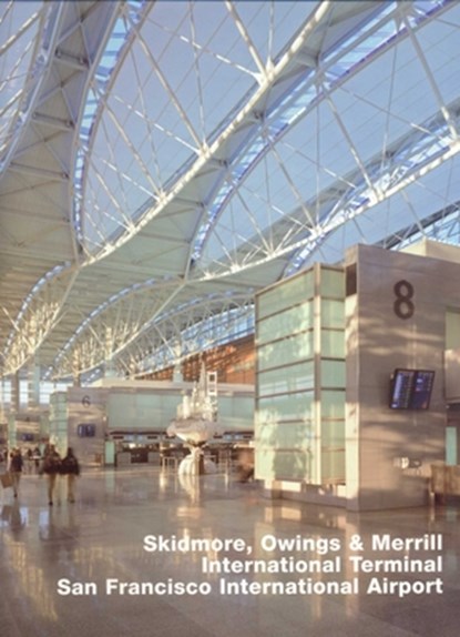 Skidmore, Owings & Merrill, International Terminal, San Francisco International Airport, Anne-Catrin Schultz - Gebonden - 9783932565649