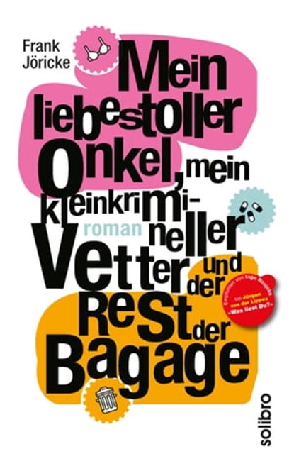 Mein liebestoller Onkel, mein kleinkrimineller Vetter und der Rest der Bagage, Frank Jöricke ; Cornelia Niere - Ebook - 9783932927539