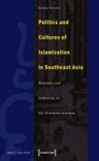 Politics and Cultures of Islamization in Southea - Indonesia and Malaysia in the Nineteen-nineties | Georg Stauth | 
