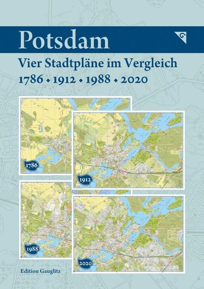 Potsdam - Vier Stadtpläne im Vergleich - 1786, 1912, 1988, 2020, Gerd Gauglitz - Gebonden - 9783933502476