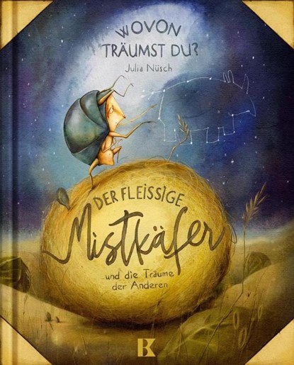 Der fleißige Mistkäfer und die Träume der Anderen, Julia Nüsch - Gebonden - 9783934029842