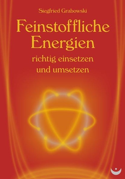 Feinstoffliche Energien richtig einsetzen und umsetzen, Siegfried Grabowski - Paperback - 9783934291676