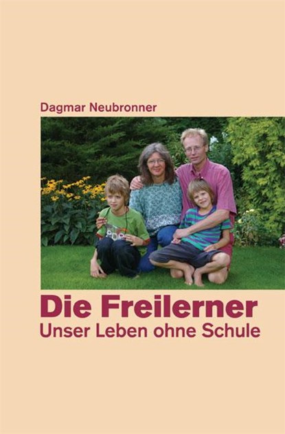 Die Freilerner - Unser Leben ohne Schule, Dagmar Neubronner - Paperback - 9783934719347