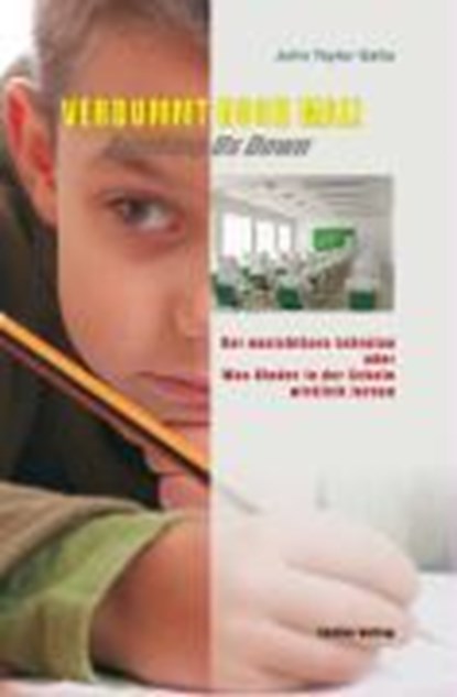 Verdummt noch mal ! - Dumbing Us Down, John Taylor Gatto - Gebonden - 9783934719354