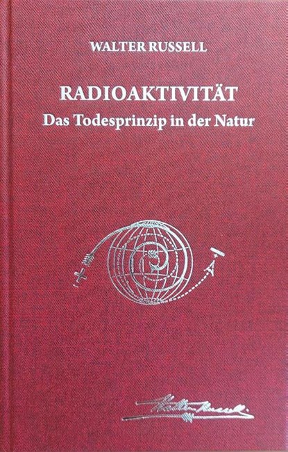 Radioaktivität - das Todesprinzip in der Natur, Walter Russell ; Lao Russell - Gebonden - 9783934719859