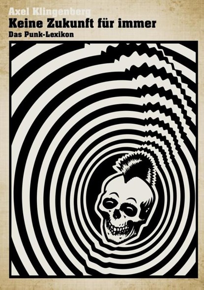 Keine Zukunft für immer - Das Punk-Lexikon, Axel Klingenberg - Paperback - 9783934896673