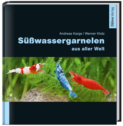 Süßwassergarnelen aus aller Welt, Andreas Karge ; Werner Klotz - Gebonden - 9783935175906