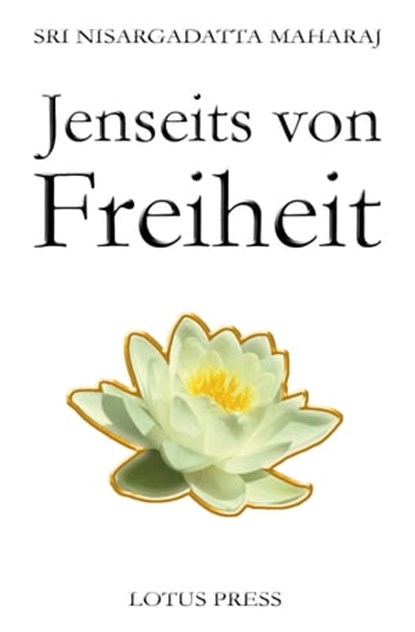Jenseits von Freiheit, Sri Nisargadatta Maharaj - Ebook - 9783935367998