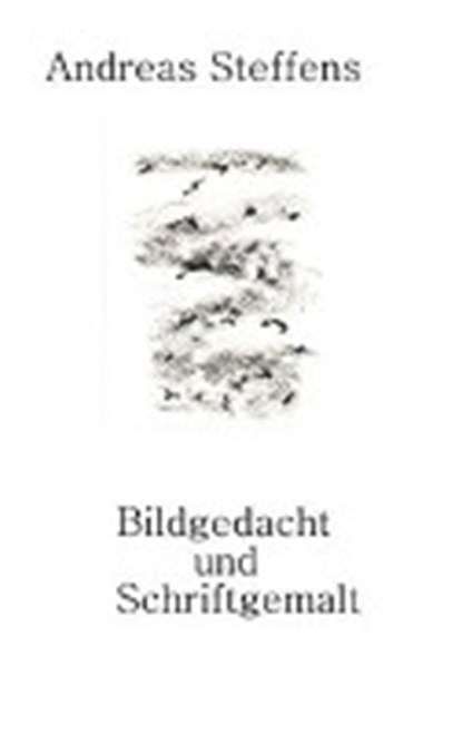 Bildgedacht und Schriftgemalt., STEFFENS,  Andreas - Paperback - 9783935421522