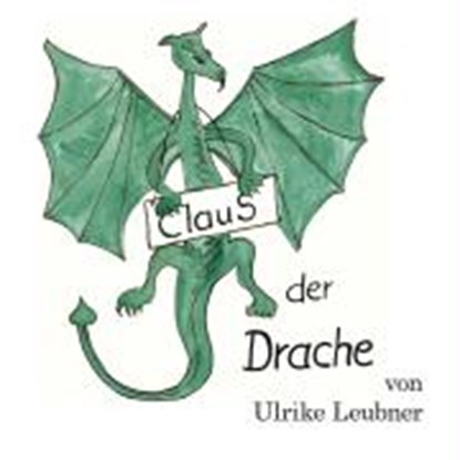 Leubner, U: ClauS, der Drache, LEUBNER,  Ulrike - Gebonden - 9783935842181