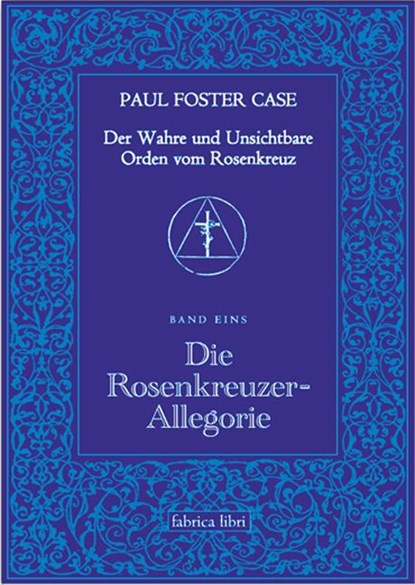 Der Wahre und Unsichtbare Orden vom Rosenkreuz / Die Rosenkreuzer-Allegorie, Paul Foster Case - Paperback - 9783935937115