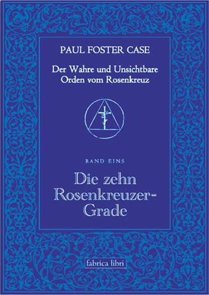 Der Wahre und Unsichtbare Orden vom Rosenkreuz / Die zehn Rosenkreuzer-Grade, Paul Foster Case - Paperback - 9783935937122