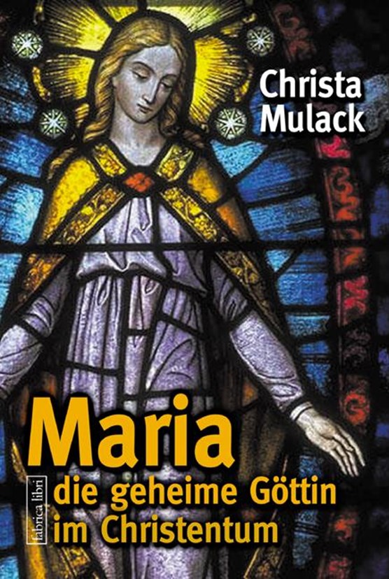 Maria, die geheime Göttin im Christentum