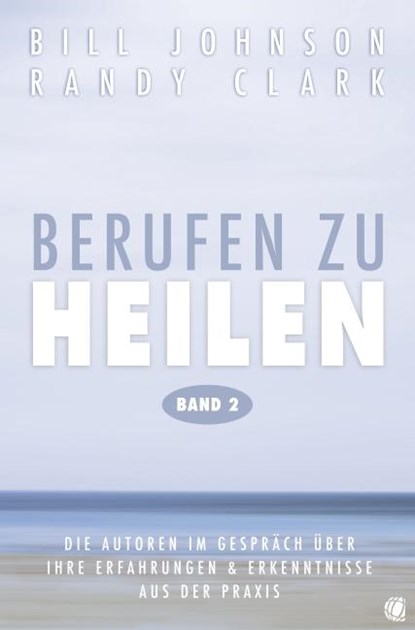 Berufen zu heilen, Band 2, Bill Johnson ; Randy Clark - Paperback - 9783936322804