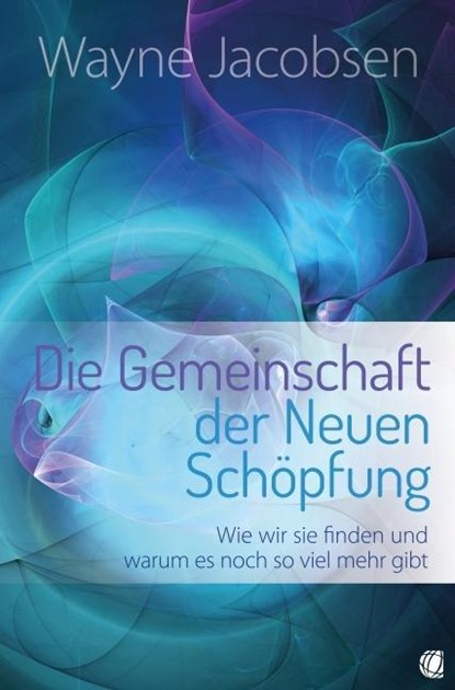 Die Gemeinschaft der Neuen Schöpfung, Wayne Jacobsen - Paperback - 9783936322910
