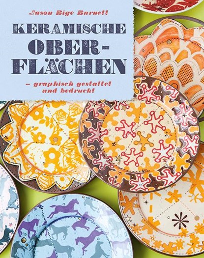 Keramische Oberflächen - grafisch gestaltet und bedruckt, Jason Bige Burnett - Gebonden - 9783936489545